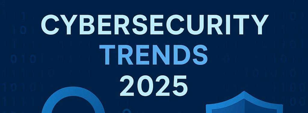 Cybersecurity Trends 2025